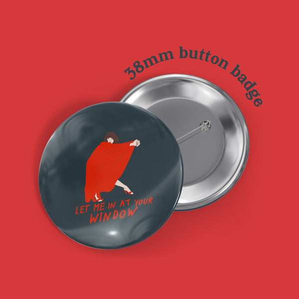 Kate Bush Let Me In At Your Window Badge